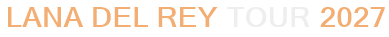 Lana Del Rey Tour 2027